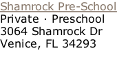 Shamrock Pre-School Private · Preschool 3064 Shamrock Dr Venice, FL 34293