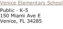 Venice Elementary School Public · K-5  150 Miami Ave E  Venice, FL 34285