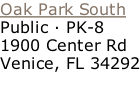 Oak Park South Public · PK-8 1900 Center Rd Venice, FL 34292