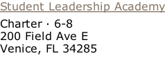 Student Leadership Academy Charter · 6-8  200 Field Ave E  Venice, FL 34285