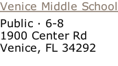 Venice Middle School Public · 6-8  1900 Center Rd  Venice, FL 34292